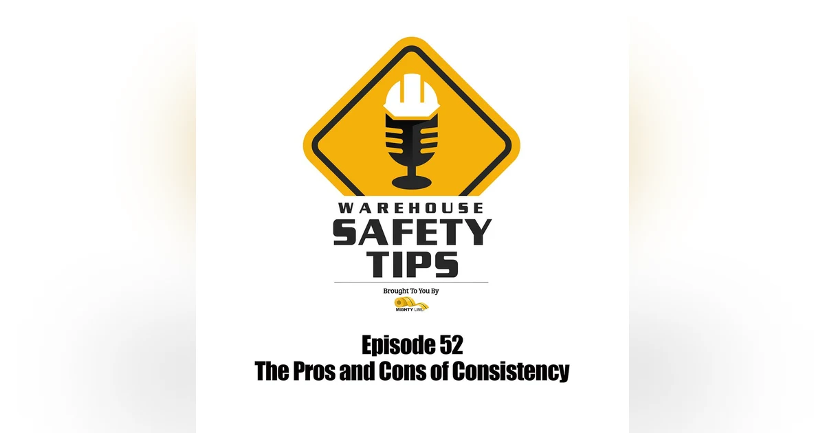 S1 Ep52: Warehouse Safety Tips | Episode 52 | The Pros and Cons of Consistency
