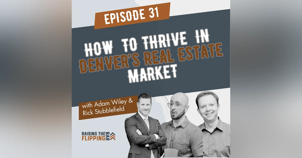 How to Thrive in Denver's Evolving Real Estate Market with Adam Wiler & Rick Stubblefield