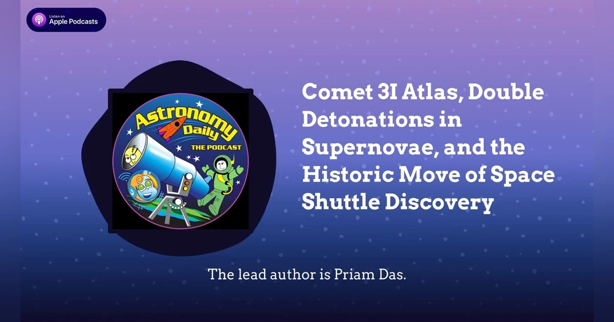 Comet 3I Atlas, Double Detonations in Supernovae, and the Historic Move of Space Shuttle Discovery
