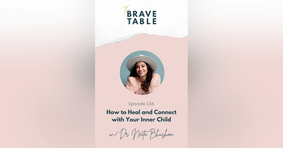 136: How to Heal and Connect with your Inner Child with Dr. Neeta Bhushan