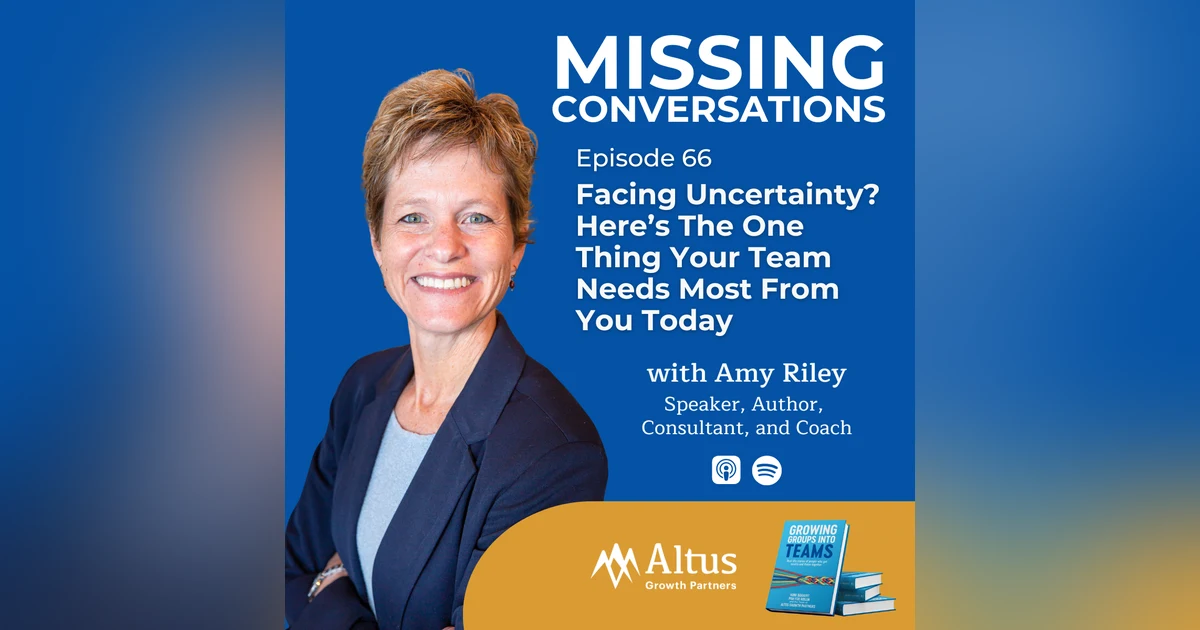 Episode #66: Facing Uncertainty? Here’s The One Thing Your Team Needs Most From You Today