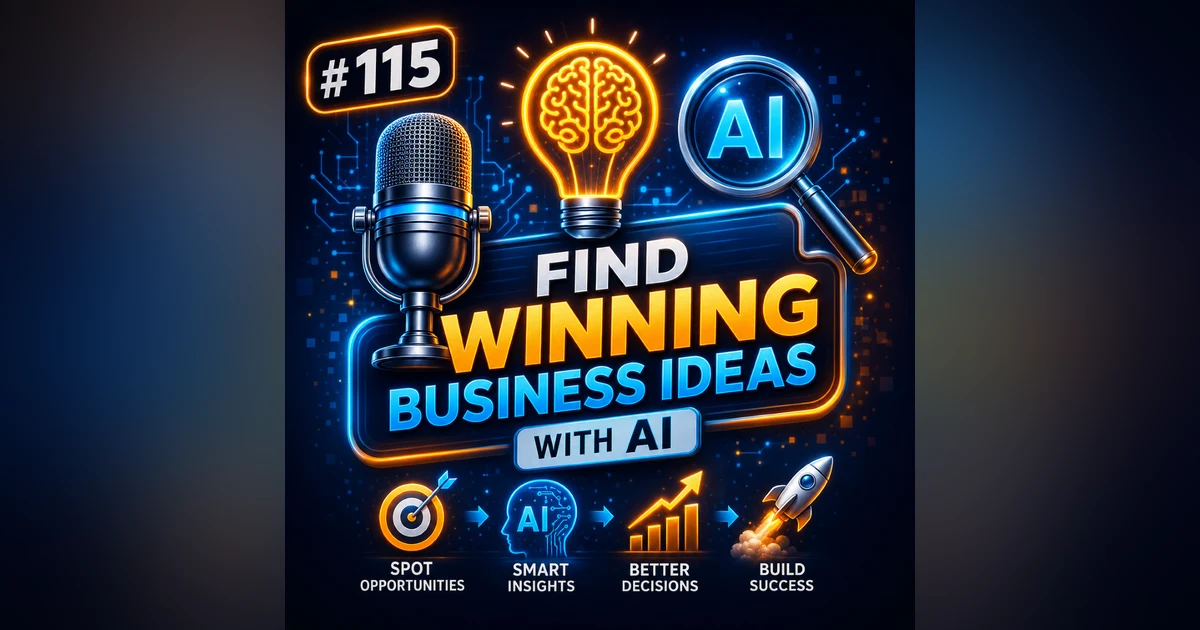 #115 How to Find Winning Business Ideas Using AI (The Smart Entrepreneur's Guide)