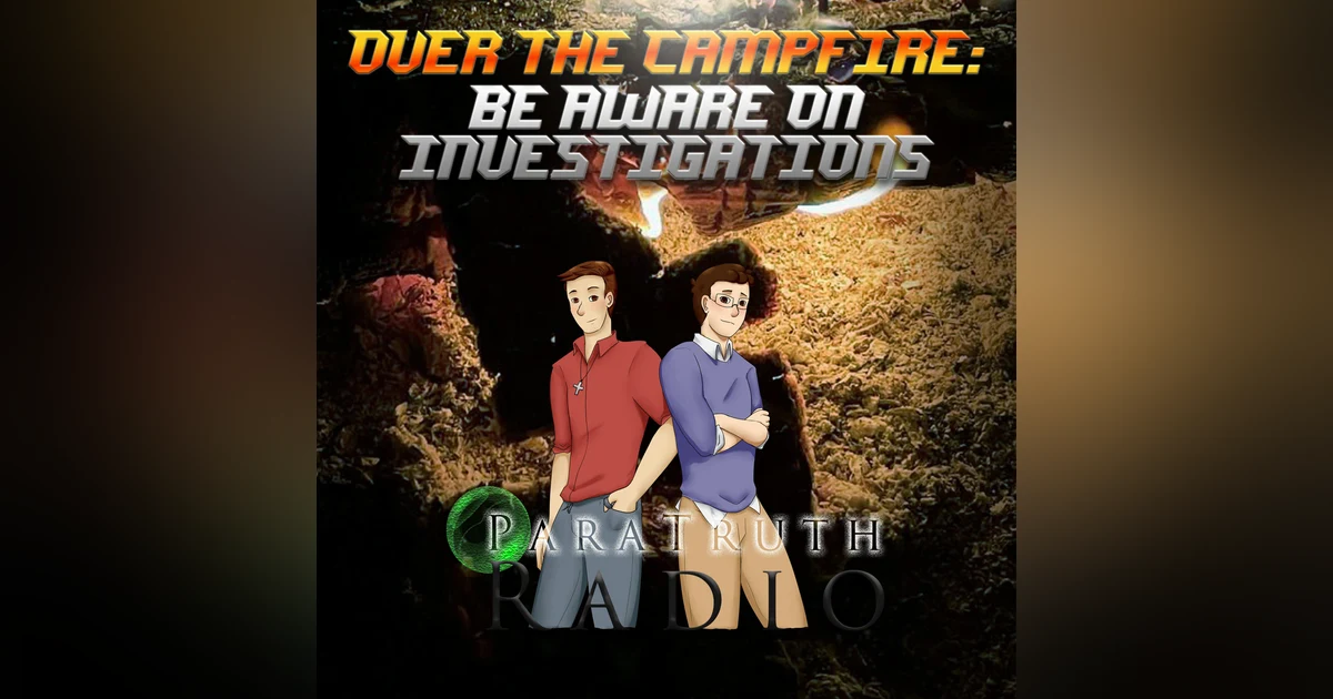 Over the Campfire: Be Aware on Investigations