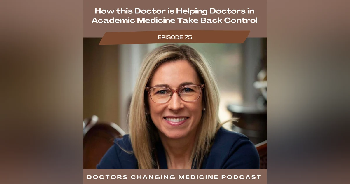 How this Doctor is Helping Doctors in Academic Medicine Take Back Control