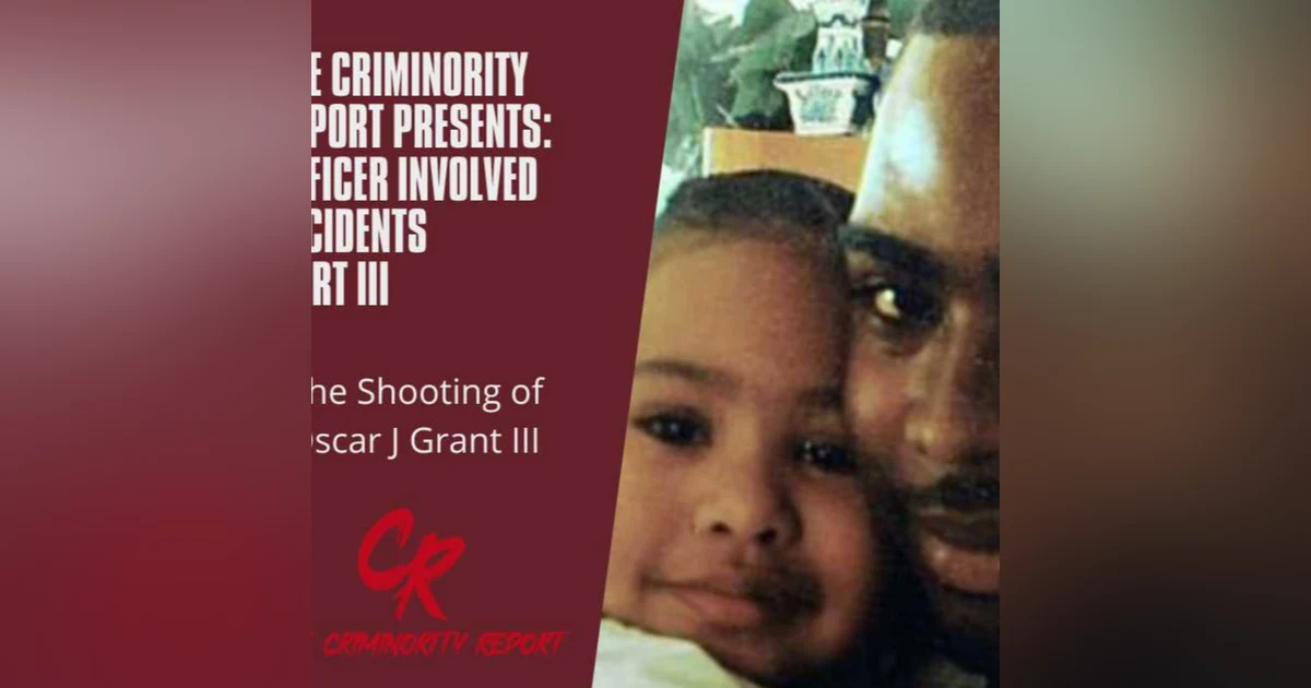 Officer Involved Incidents Part III: The Shooting of Oscar Grant