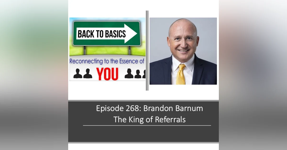 E268: Brandon Barnum- The King of Referrals