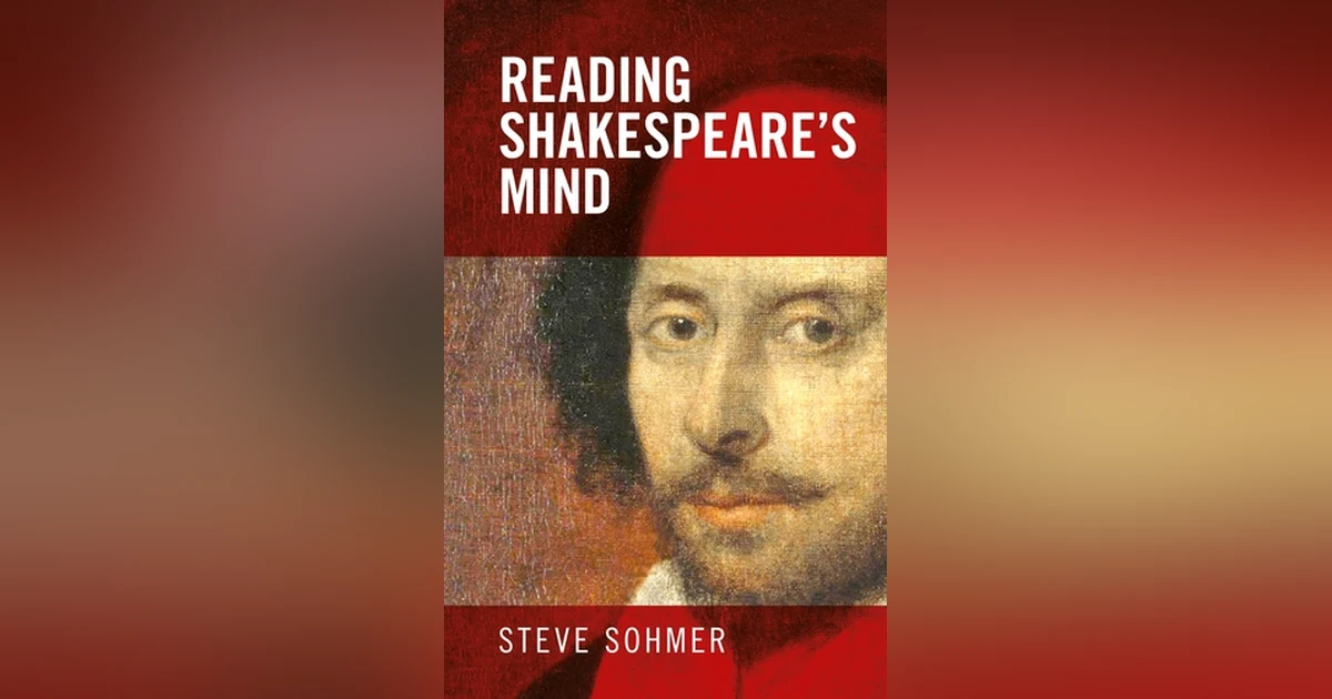 Reading Shakespeare’s Mind: A Conversation with Steve Sohmer
