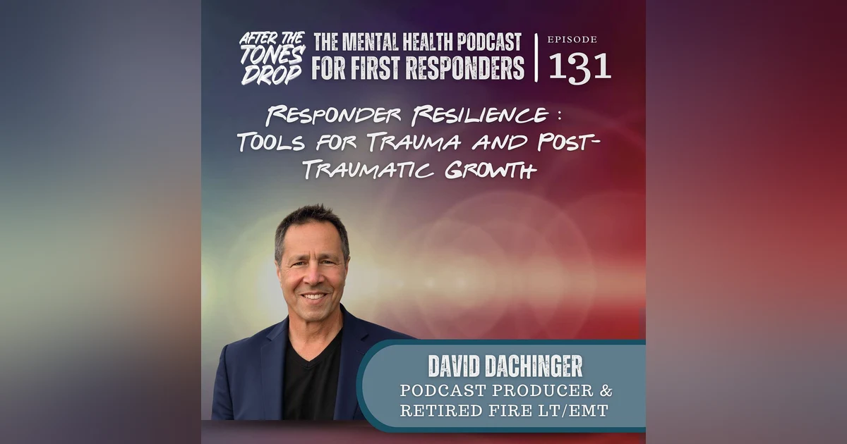 Responder Resilience : Tools for Trauma and Post-Traumatic Growth with David Dachinger