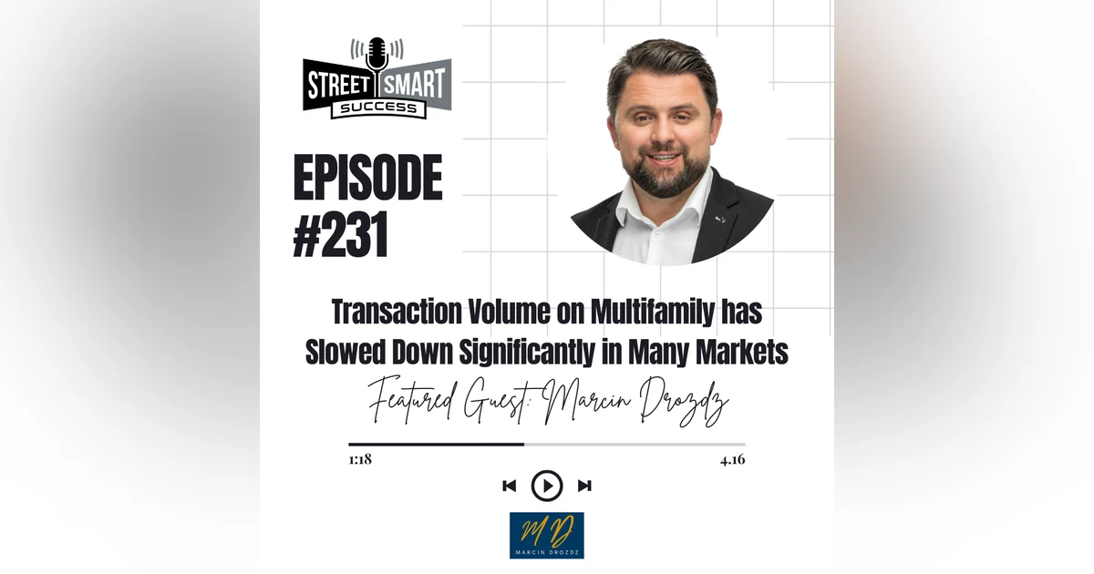 231: Transaction Volume On Multifamily Has Slowed Down Significantly In Many Markets