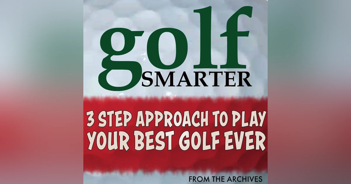 3 Step Approach to Play Your Best Golf EVER with Greg Liberto