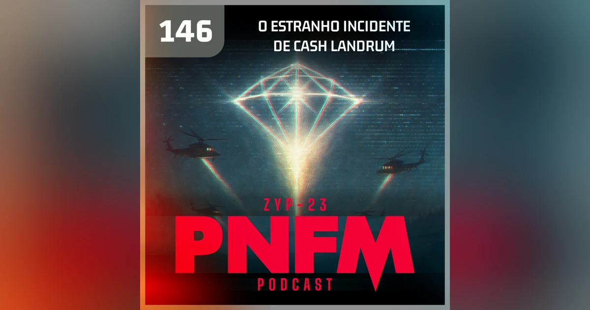 PNFM - EP146 - O Estranho Caso de Cash Landrum