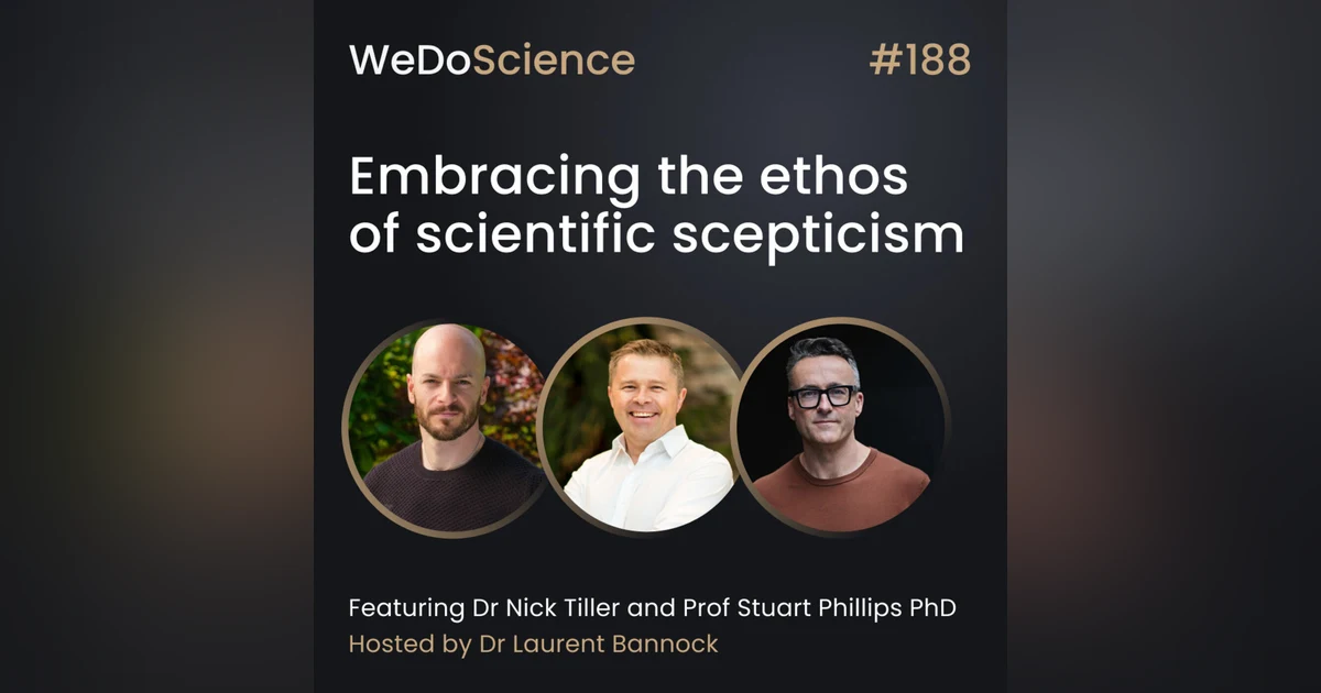 "Embracing the Ethos of Scientific Scepticism" with Dr Nick Tiller and Prof Stu Phillips