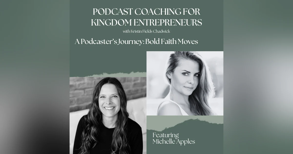 A Podcaster’s Journey: Bold Faith Moves with Michelle Apple [126]