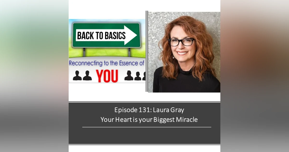 E131: Laura Gray - Your Heart is the Biggest Miracle