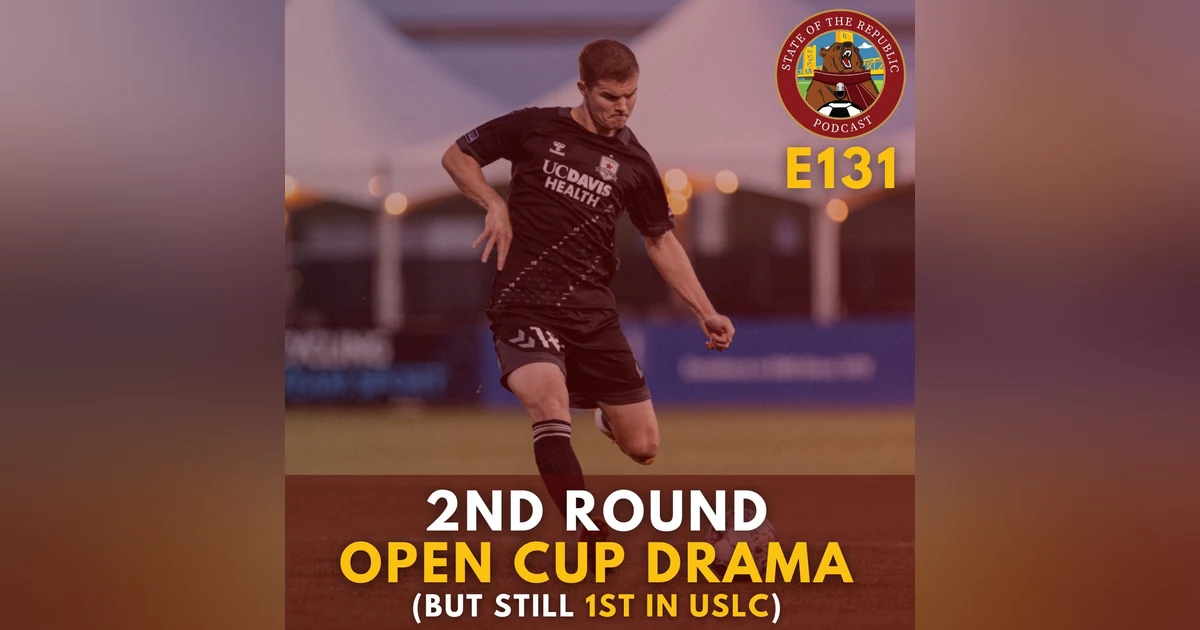 S1E131 - 2nd Round Open Cup Drama (But We're Still 1st in USLC!)