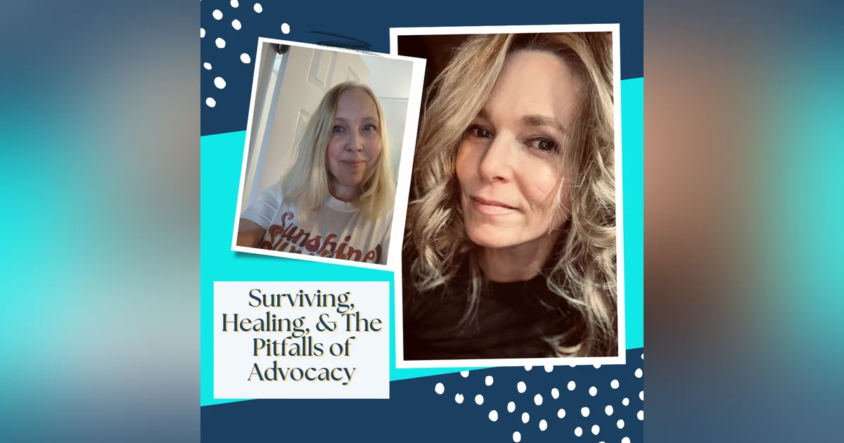 75: Surviving, Healing, & The Pitfalls of Advocacy. Guest: Lori Anne Thompson