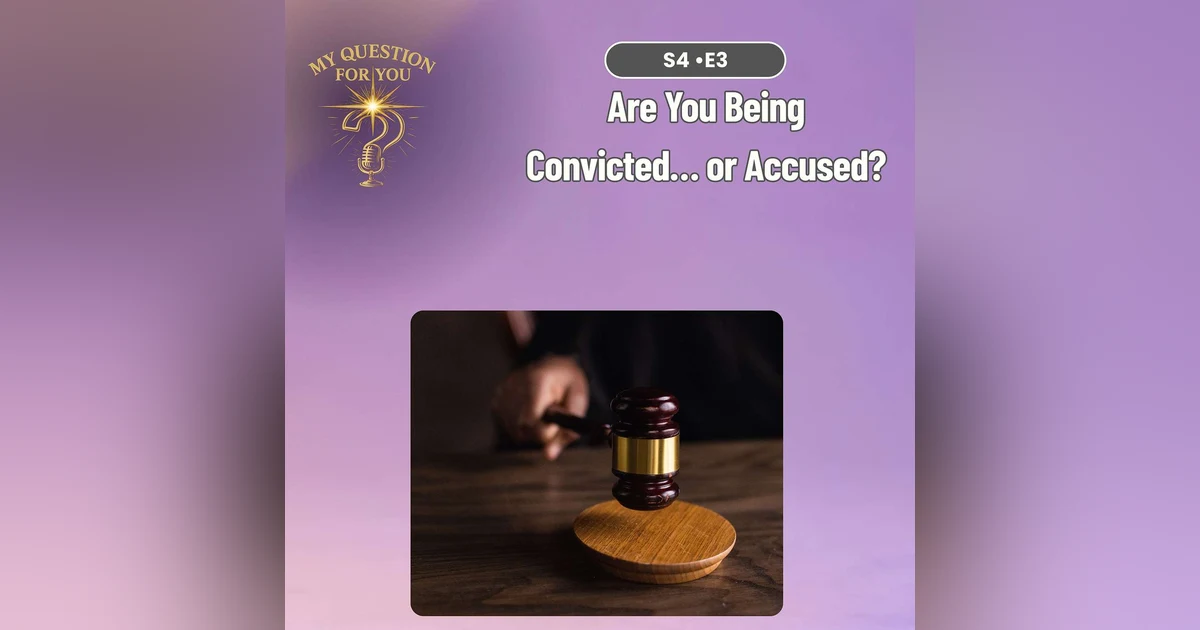 Are You Being Convicted… or Accused?
