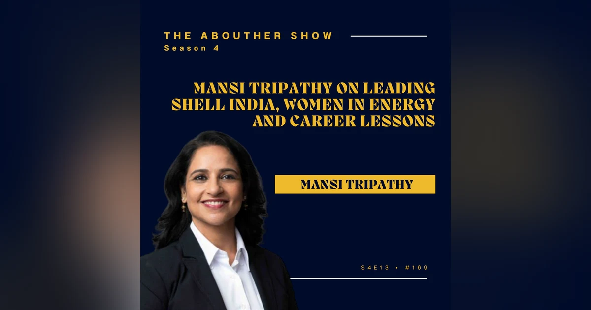 S4E169: Mansi Madan Tripathy on Leading Shell India, Women in Energy and Career Lessons | The AboutHer Show