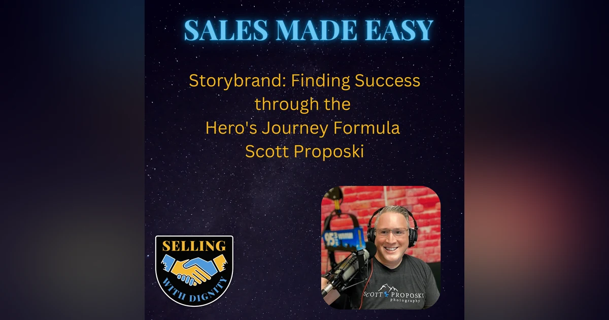 Storybrand: Finding Success through the Hero's Journey Formula with Scott Proposki