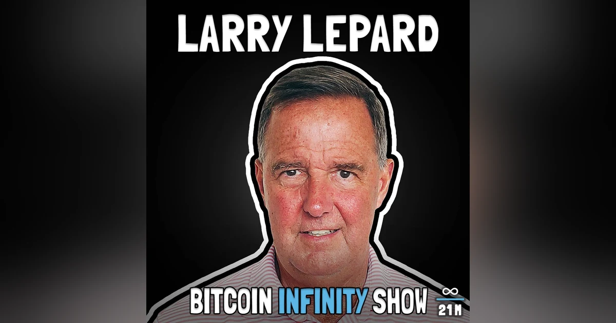The Big Print with Larry Lepard - Bitcoin Infinity Show #145