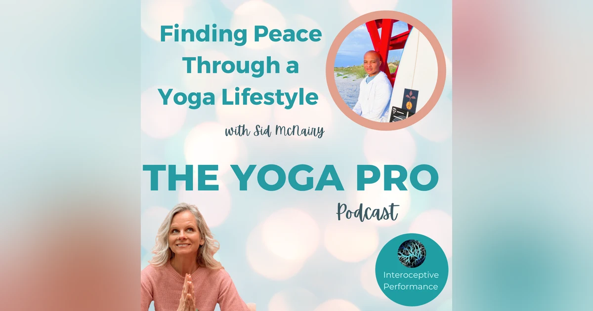 Finding Peace Through a Yoga Lifestyle with Sid McNairy