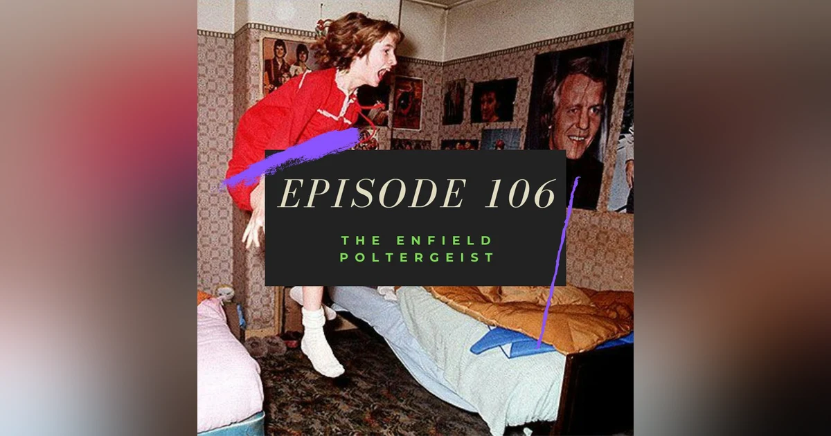 Ep. 106: The Enfield Poltergeist