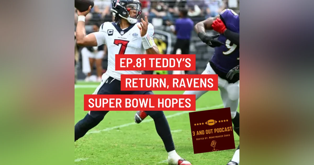 3 and Out Podcast Ep.81 Teddy's return, Ravens Super Bowl Hopes
