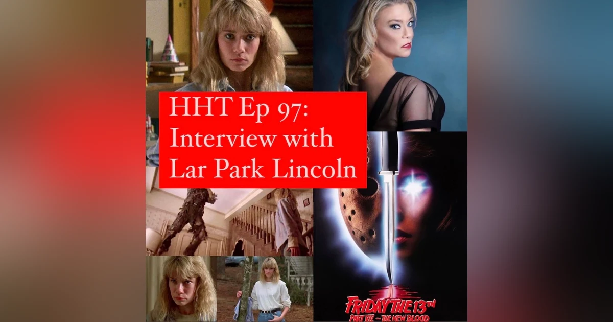 Ep 97: Interview w/Lar Park Lincoln from "F13 Pt VII: The New Blood"
