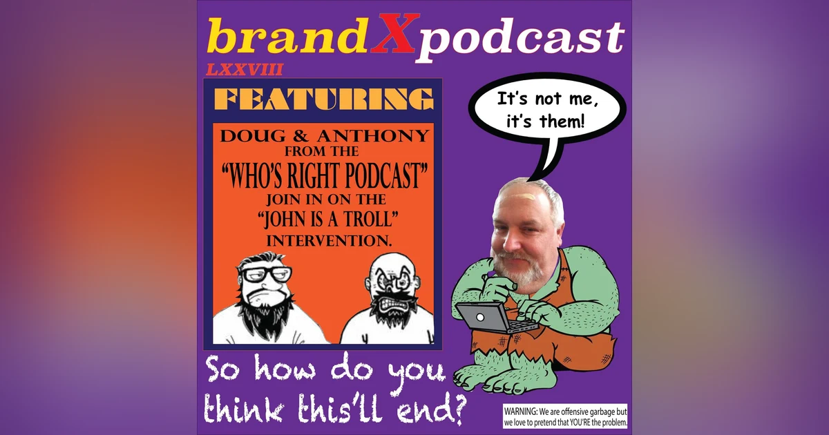 Psychopathic Troll | Brand X Podcast 078