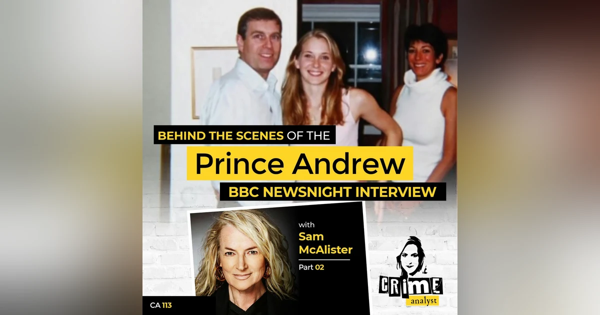 Ep 113: Behind the Scenes of the Prince Andrew BBC Newsnight Interview with Sam McAlister Part 2