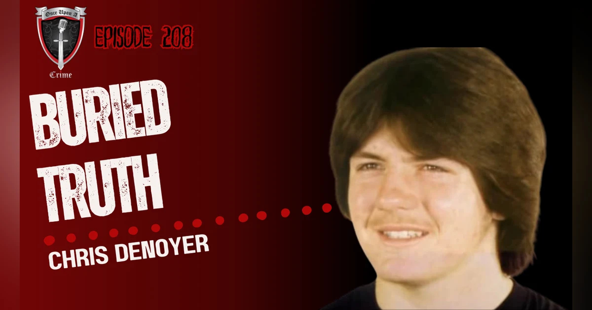S6 Ep208: Buried Truth: Christopher Denoyer