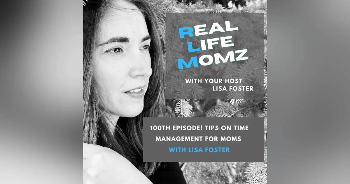 100th Episode! Tips On Time Management For Moms with Lisa Foster