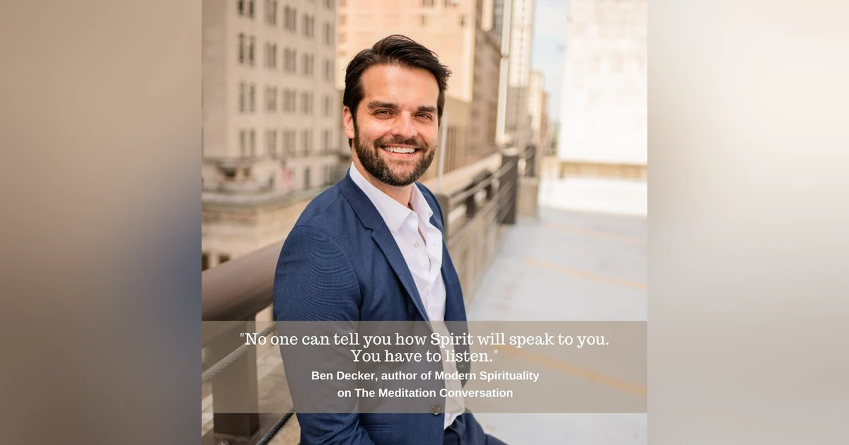 081. Modern Spirituality: Mindfulness, Meditation, and the Art of Healing - Ben Decker