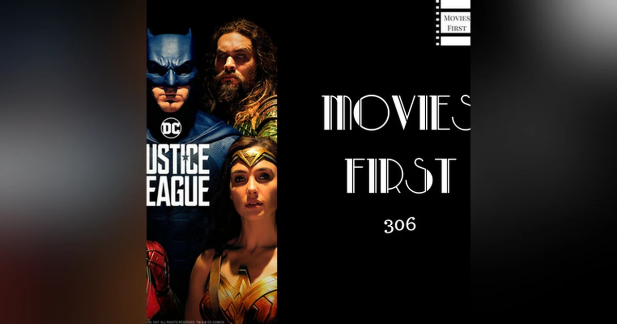 306: Justice League - Movies First with Alex First & Chris Coleman