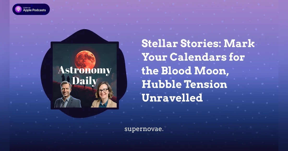 Stellar Stories: Mark Your Calendars for the Blood Moon, Hubble Tension Unravelled