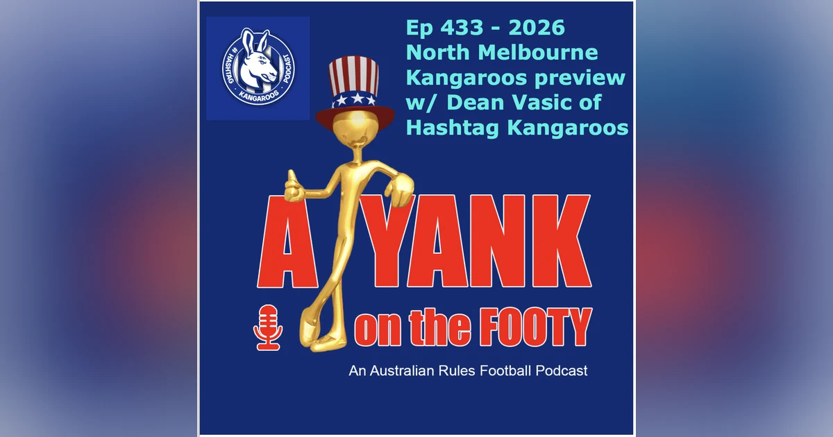 433 - AFL North Melbourne Kangaroos 2026 Preview w/ Dean Vasic of Hashtag Kangaroos