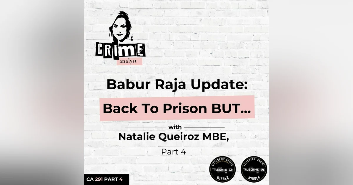 Ep 291: Babur Raja Update: Back To Prison BUT... with Natalie Queiroz MBE, Part 4