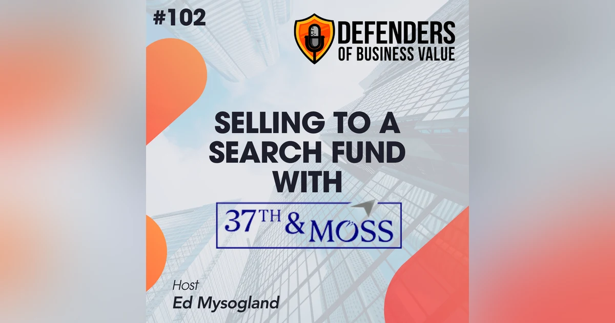 EP 102: Selling to a Search Fund with 37th and Moss
