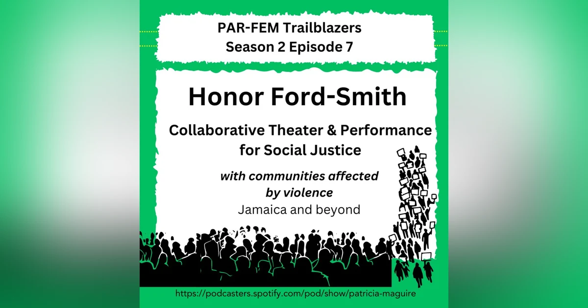 Season 2, Episode 7 with Honor Ford-Smith - Collaborative Theater & Performance for Social Justice with Communities Affected by Violence, Jamaica and Beyond