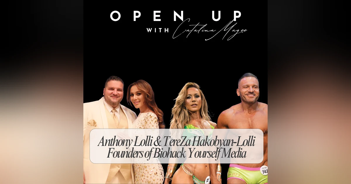 Open Up - Guests: Anthony Lolli & TereZa Hakobyan-Lolli from the Biohack Yourself Media