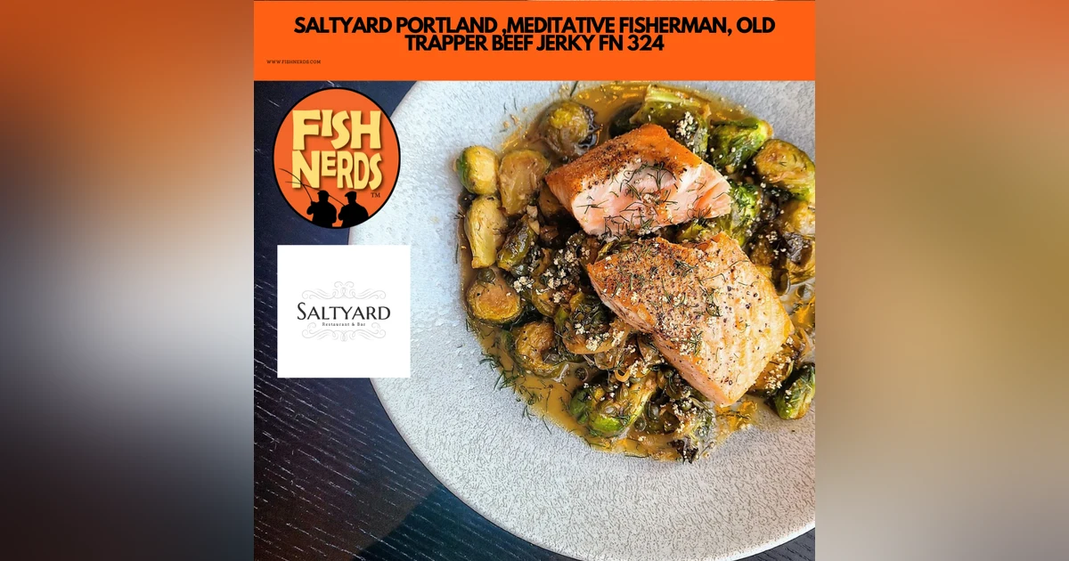 SALTYARD PORTLAND ,MEDITATIVE FISHERMAN, OLD TRAPPER BEEF JERKY FN 324