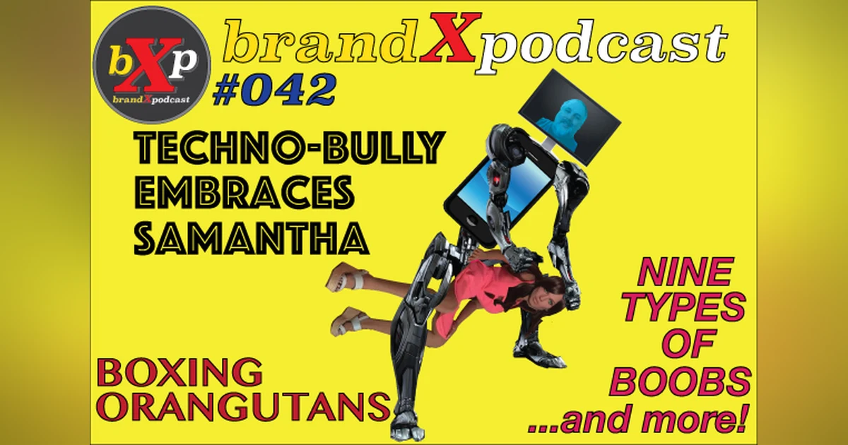 Technobully Embraces Samantha The Love Doll | Brand X Podcast 042