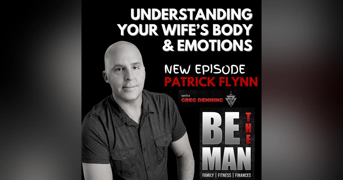 #63 Surprising biological differences between Men & Women and what husbands MUST do for their wives, with Dr Patrick Flynn