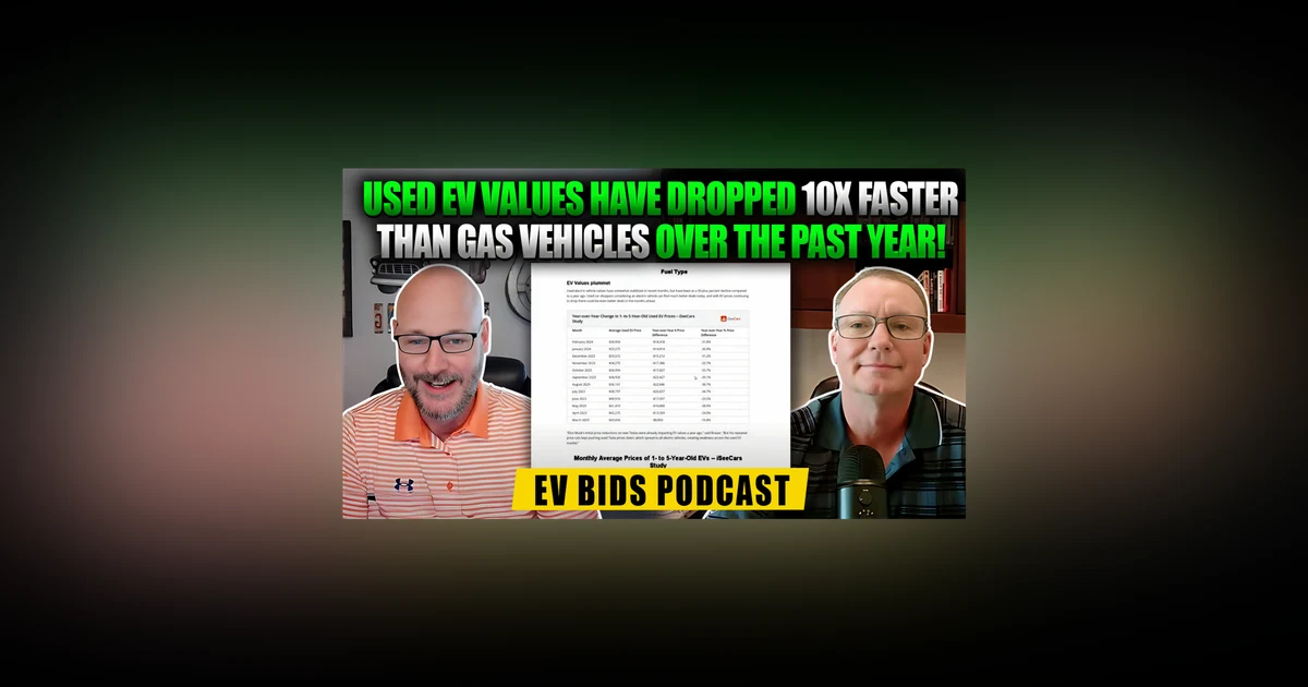 Used EV Values Have Dropped 10x Faster Than Gas Vehicles Over the Past Year - EV Bids Podcast