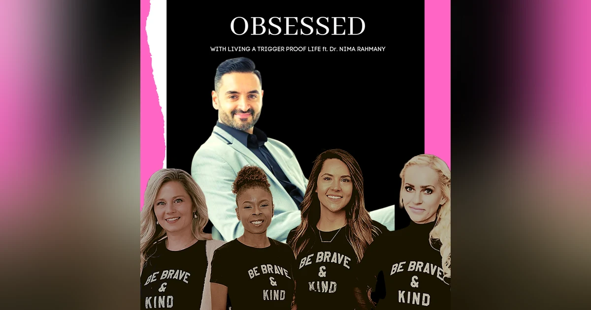 Obsessed with Living a Trigger Proof Life ft. Dr. Nima Rahmany
