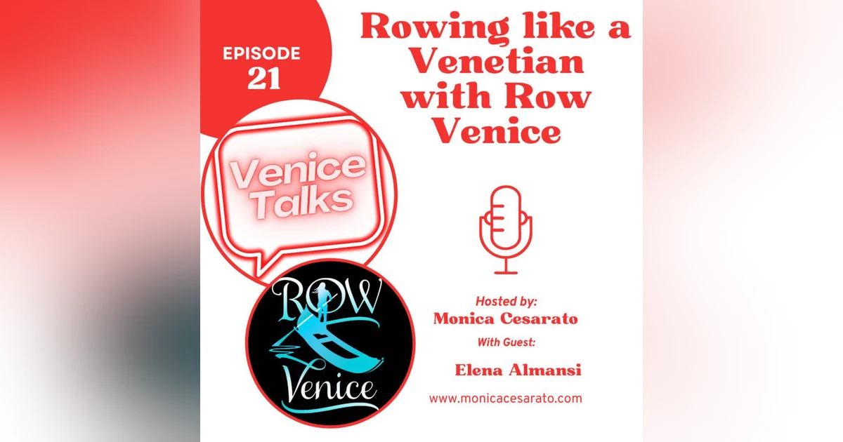 Ep.21 - Rowing Renaissance: Unlocking the Secrets of Learning to Row in the Canals of Venice. A chat with Elena Almansi, rowing champion from Row Venice