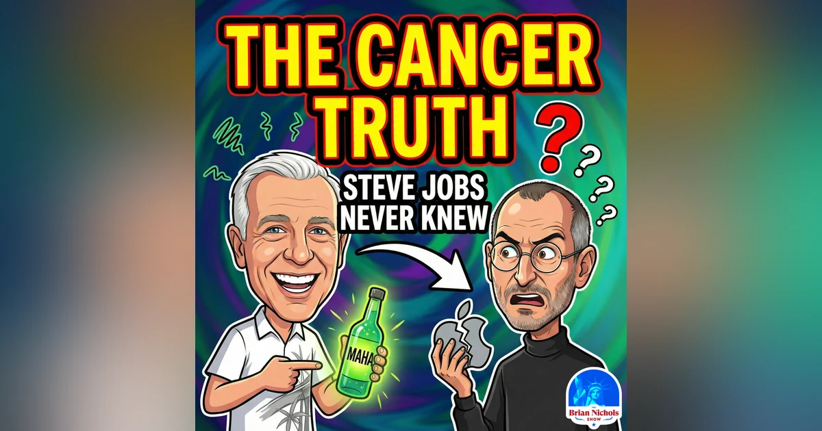 The Cancer TRUTH Steve Jobs Never Knew - Why the MAHA Movement Is CHANGING Everything | TBNS #1069