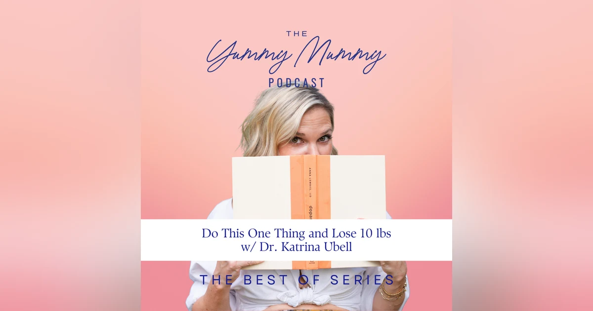 Do This One Thing and Lose 10 lbs with Dr. Katrina Ubell