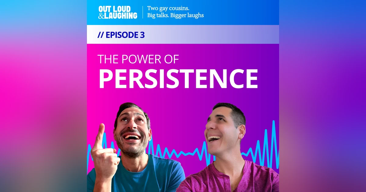 Ep. 3 "The Power of Persistence" // Out Loud & Laughing with Bryan & Jon