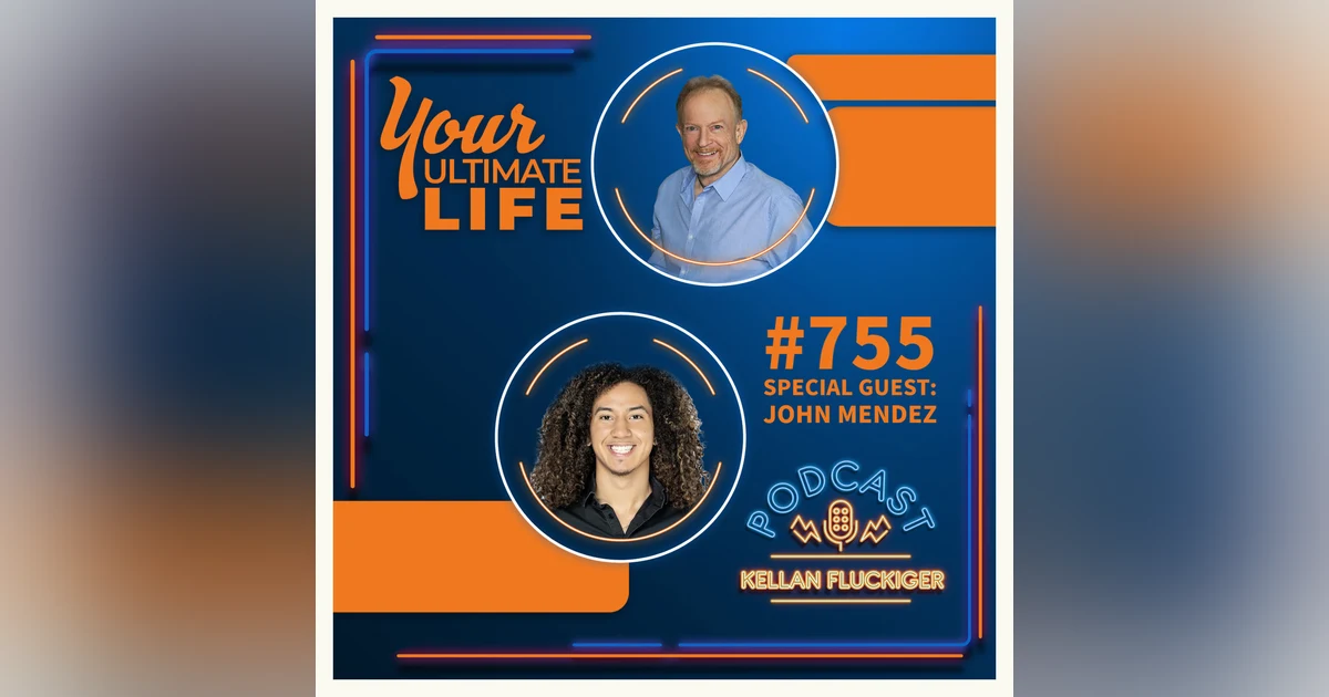 Young Adults Get Empowered to Build Abundant Lives: Special Guest John Mendez, #755